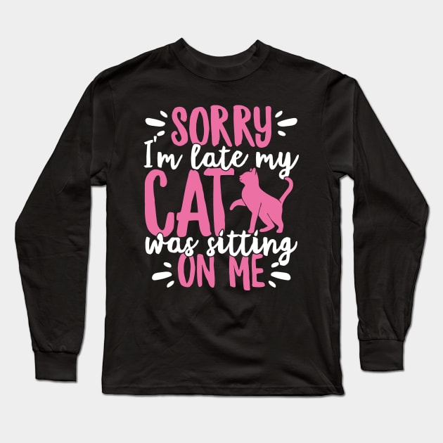 Sorry I'm Late My Cat Was Sitting On Me Pet design Long Sleeve T-Shirt by theodoros20